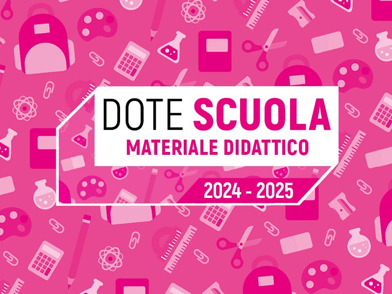 Dote Scuola – Componente Materiale Didattico a.s. 2024/2025 e Borse di studio statali a.s. 2023/2024